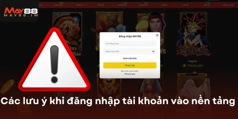 Các lưu ý khi đăng nhập tài khoản vào nền tảng 