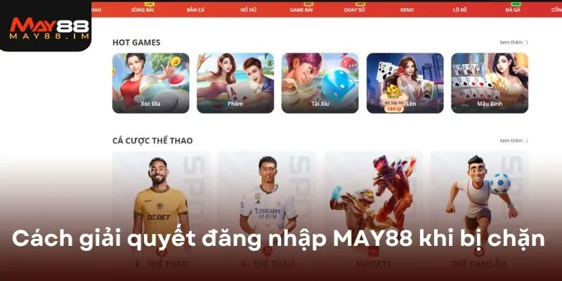 Cách giải quyết đăng nhập MAY88 khi bị chặn 